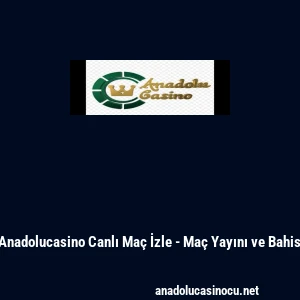 Anadolucasino Canlı Ma&ccedil; İzle - Ma&ccedil; Yayını ve Bahis