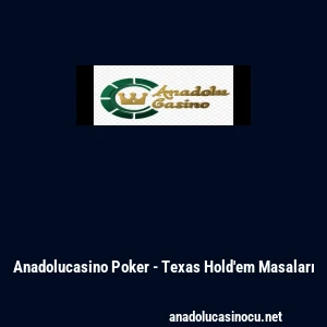 Anadolucasino Poker - Texas Hold'em Masaları